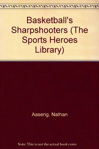 Basketball's Sharpshooters (The Sports Heroes Library) (9780822513292) by Aaseng, Nathan