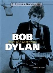 Bob Dylan: Voice of a Generation (A Lerner Biography)