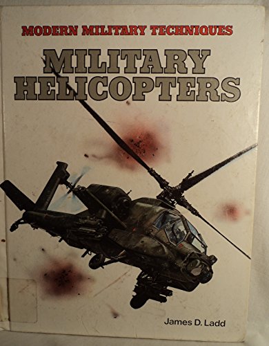 Military Helicopters (Modern Military Techniques) (9780822513827) by Ladd, James