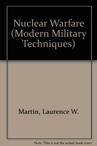 Nuclear Warfare (Modern Military Techniques) (9780822513841) by Martin, Laurence W.; Gibbons, Tony; Sarson, Peter