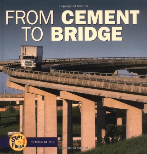 From Cement to Bridge (Start to Finish) (9780822513896) by Nelson, Robin