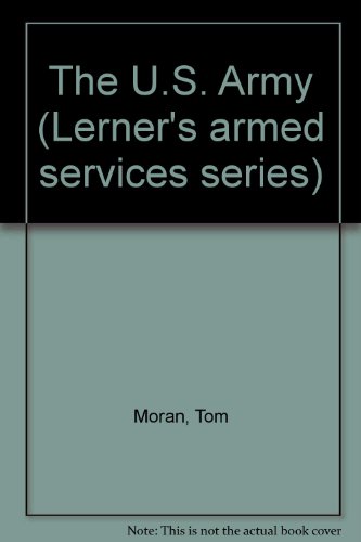 The U.S. Army (LERNER'S ARMED SERVICES SERIES) (9780822514343) by Moran, Tom