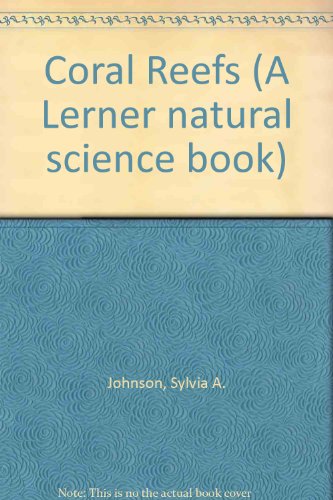 Coral Reefs (Lerner Natural Science Book) (9780822514510) by Johnson, Sylvia A.; Shirai, Shohei