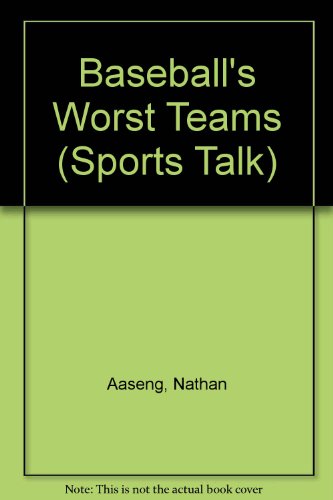 Baseball's Worst Teams (Sports Talk) (9780822515272) by Aaseng, Nathan