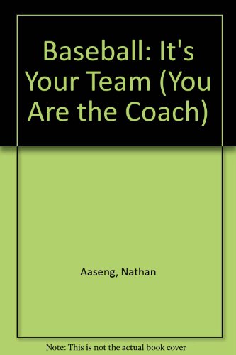 Baseball: It's Your Team (You Are the Coach) (9780822515586) by Aaseng, Nathan