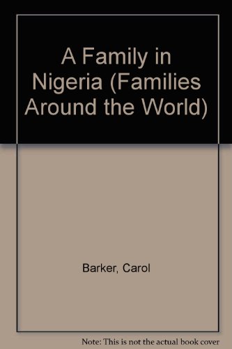 A Family in Nigeria (Families Around the World) (9780822516590) by Barker, Carol