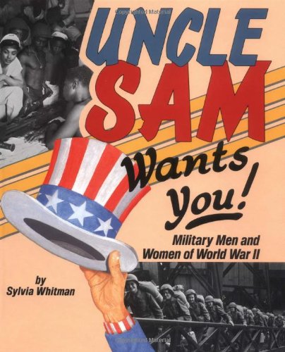 Stock image for Uncle Sam Wants You! : Military Men and Women of World War II for sale by Better World Books