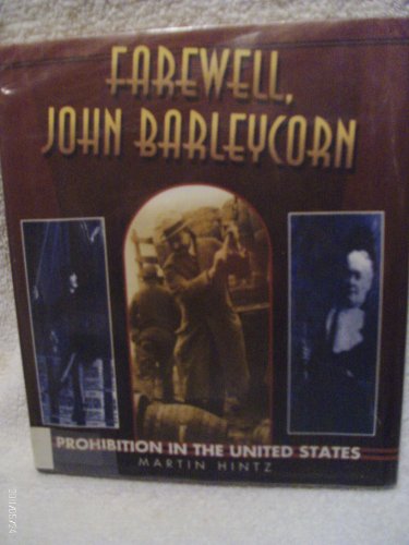 Imagen de archivo de Farewell, John Barleycorn : Prohibition in the United States a la venta por Better World Books: West