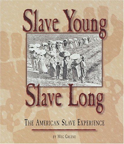 Stock image for Slave Young, Slave Long : The American Slave Experience for sale by Better World Books