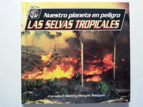 Nuestro Planeta En Peligro: Las Selvas Tropicales (Spanish Edition) (9780822520054) by Mutel, Cornelia Fleischer; Rodgers, Mary M.