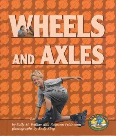 Wheels and Axles (Early Bird Physics Series) (9780822522133) by Walker, Sally M.; Feldmann, Roseann