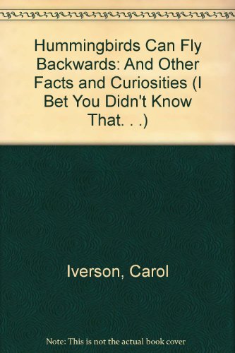 Hummingbirds Can Fly Backwards: And Other Facts and Curiosities (I Bet You Didn't Know That. . .) - Carol Iverson; Illustrator-Jack Lindstrom