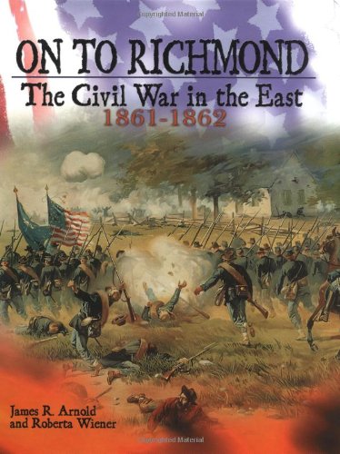 Beispielbild fr On to Richmond: The Civil War in the East, 1861-1862 zum Verkauf von Wonder Book