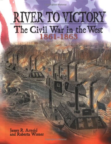 Stock image for River to Victory: The Civil War in the West 1861-1863 for sale by Wonder Book