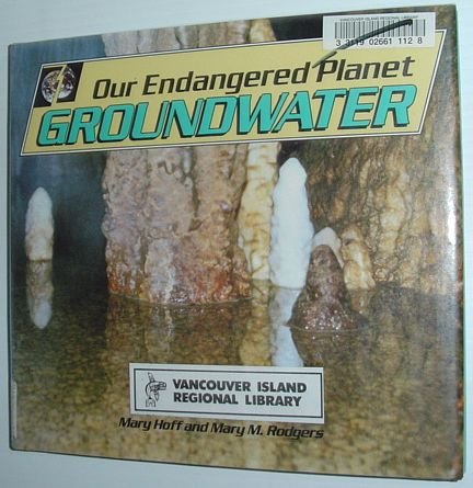 Our Endangered Planet: Groundwater (9780822525004) by Hoff, Mary King; Rodgers, Mary M.