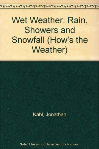 Wet Weather: Rain Showers and Snowfall (How's the Weather?) (9780822525264) by Kahl, Jonathan D.