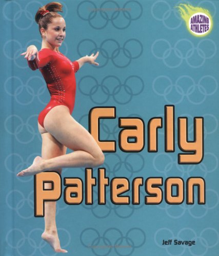 Carly Patterson (Amazing Athletes) (9780822526391) by Savage, Jeff