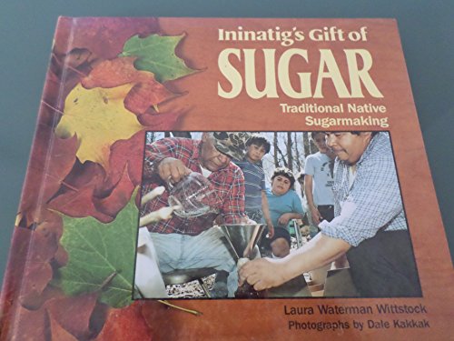 Stock image for Ininatig's Gift of Sugar: Traditional Native Sugarmaking (We Are Still Here : Native Americans Today) for sale by Books of the Smoky Mountains