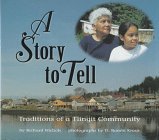 Imagen de archivo de A Story to Tell: Traditions of a Tlingit Community a la venta por ThriftBooks-Atlanta