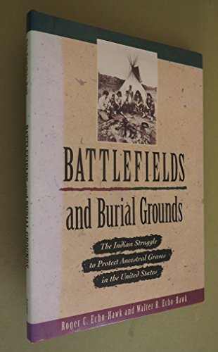Imagen de archivo de Battlefields and Burial Grounds: The Indian Struggle to Protect Ancestral Graves in the United States a la venta por BooksRun