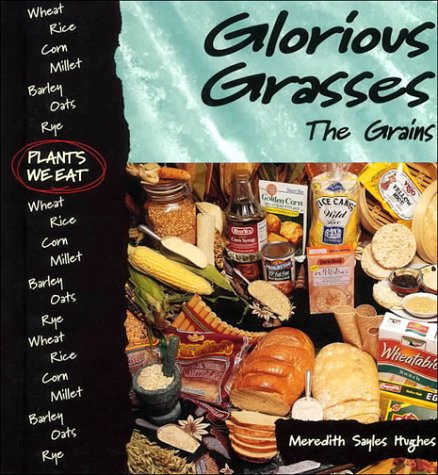 Imagen de archivo de Glorious Grasses : The Grains (Plants We Eat) a la venta por -OnTimeBooks-