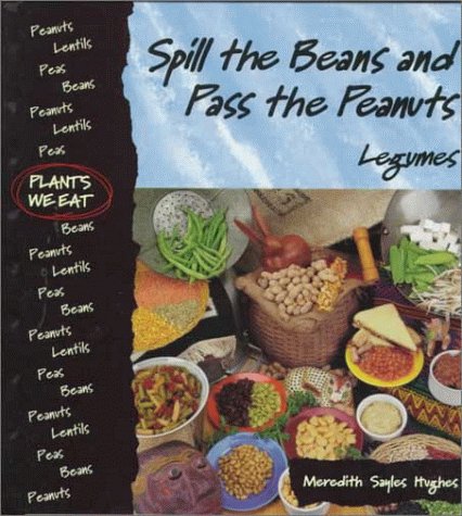 9780822528340: Spill the Beans and Pass the Peanuts: Legumes (Plants We Eat)