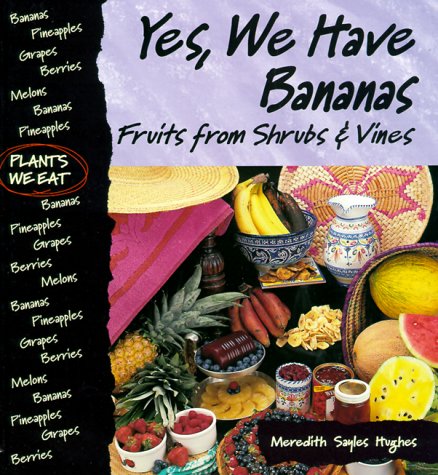 Stock image for Yes, We Have Bananas! : Fruits from Shrubs and Vines for sale by Better World Books: West