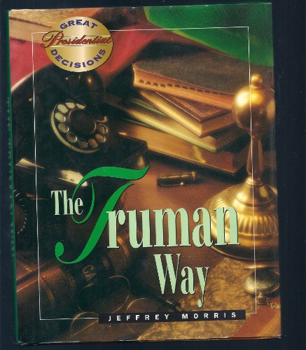 Stock image for The Truman Way (Great Presidential Decisions) for sale by Booksavers of MD
