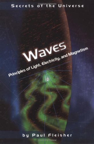 Waves: Principles of Light, Electricity, and Magnetism (Secrets of the Universe) (9780822529873) by Fleisher, Paul