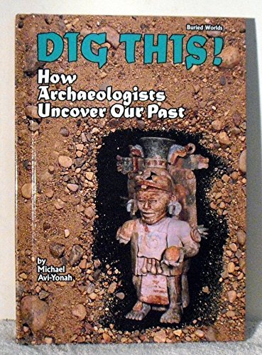 Beispielbild fr Dig This!: How Archaeologists Uncover Our Past (Buried Worlds) zum Verkauf von SecondSale