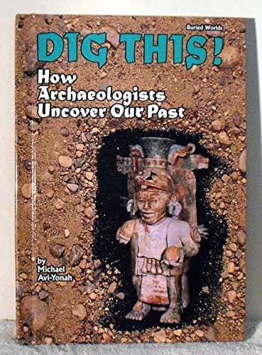 Stock image for Dig This!: How Archaeologists Uncover Our Past (Buried Worlds) for sale by Books of the Smoky Mountains