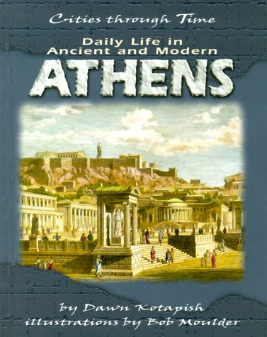 Stock image for Daily Life in Ancient and Modern Athens (Cities Through Time) for sale by Front Cover Books