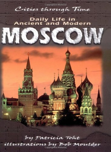 Stock image for Daily Life in Ancient and Modern Moscow (Cities Through Time) for sale by Front Cover Books