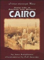 Beispielbild fr Daily Life in Ancient and Modern Cairo (Cities Through Time) zum Verkauf von More Than Words