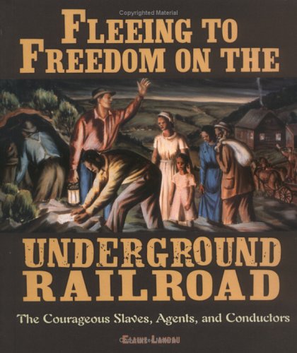 Fleeing to Freedom on the Underground Railroad: The Courageous Slaves, Agents, And Conductors (People's History) (9780822534907) by Landau, Elaine
