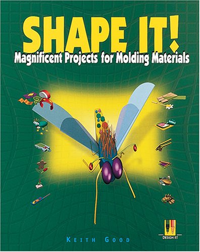 Beispielbild fr Shape It! : Magnificent Projects for Molding Materials zum Verkauf von Better World Books