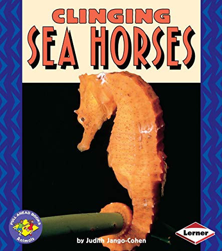Imagen de archivo de Clinging Sea Horses (Pull Ahead Books ? Animals) a la venta por SecondSale