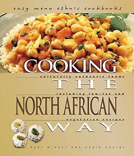 Cooking the North African Way. Culturally Authentic Foods Including Low-Fat and vegetarian Recipes.