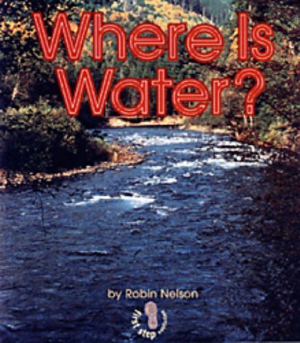 Where Is Water? (First Step Nonfiction Water) - Robin Nelson