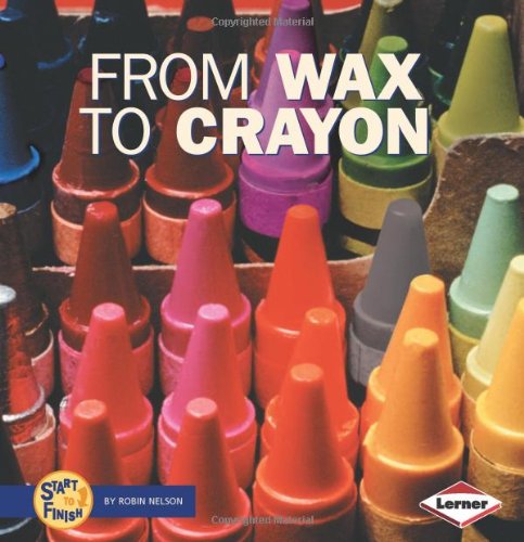 9780822546603: From Wax to Crayon (Start to Finish Series)