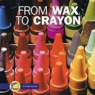 From Wax to Crayon (Start to Finish) (9780822547365) by Nelson, Robin