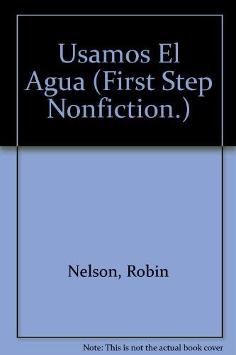 Usamos El Agua (First Step Nonfiction.) (Spanish Edition) (9780822548256) by Nelson, Robin