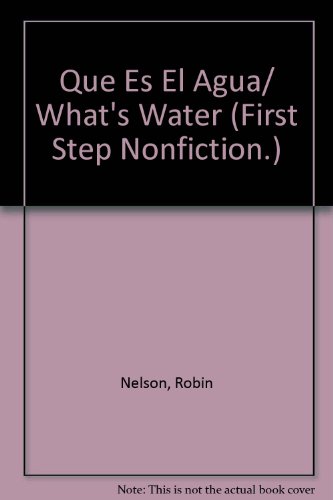 Que Es El Agua/ What's Water (First Step Nonfiction.) (Spanish Edition) (9780822548270) by Nelson, Robin