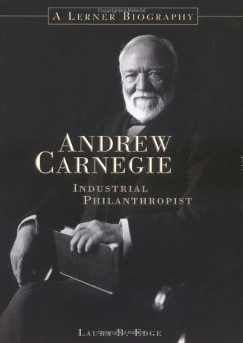 9780822549659: Andrew Carnegie: Industrial Philanthropist (Lerner Biographies)