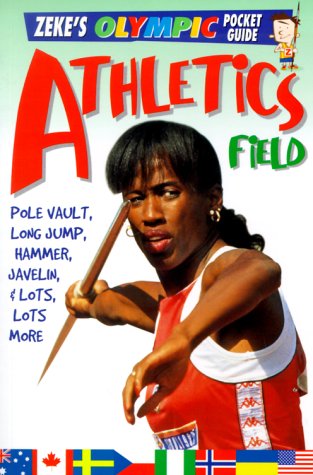 9780822550532: Athletics, Field: Pole Vault, Long Jump, Hammer, Javelin, & Lots, Lots More (Zeke's Olympic Pocket Guide)
