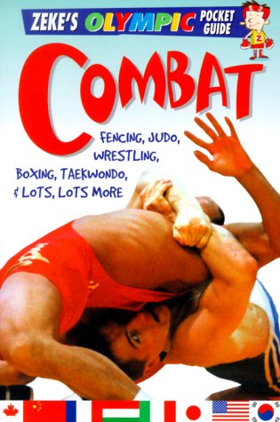 Combat: Fencing, Judo, Wrestling, Boxing, Taekwondo, and Lots, Lots More (Zeke's Olympic Pocket Guide) (9780822550556) by Page, Jason