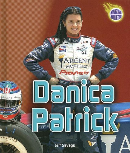 Danica Patrick (Amazing Athletes) (9780822559542) by Savage, Jeff