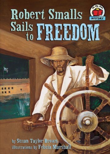 Stock image for Robert Smalls Sails to Freedom (On My Own History) for sale by Goodwill of Colorado