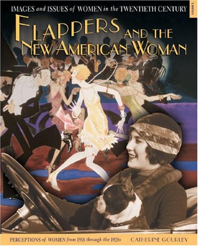 Beispielbild fr Flappers and the New American Woman: Perceptions of Women from 1918 Through the 1920s (Images and Issues of Women in the Twentieth Century) zum Verkauf von HPB-Ruby