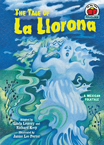 The Tale of La Llorona: [A Mexican Folktale] (On My Own Folklore) - Linda Lowery, Richard Keep